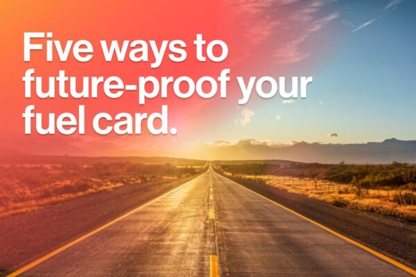 Five ways to future-proof your fuel card.