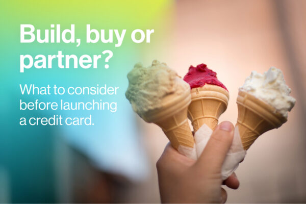 Build, buy or partner? What banks & lenders should know before launching a credit card.