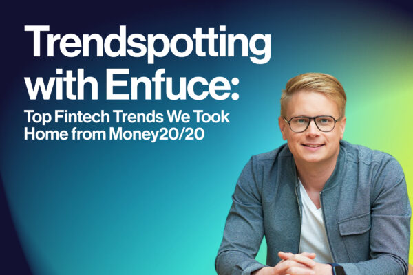 Trendspotting with Enfuce: top fintech trends we took home from Money20/20